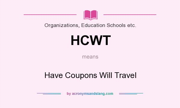 What does HCWT mean? It stands for Have Coupons Will Travel