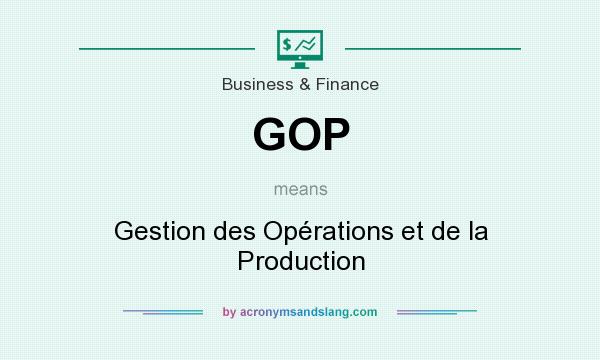 What does GOP mean? It stands for Gestion des Opérations et de la Production