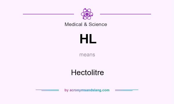 What does HL mean? It stands for Hectolitre