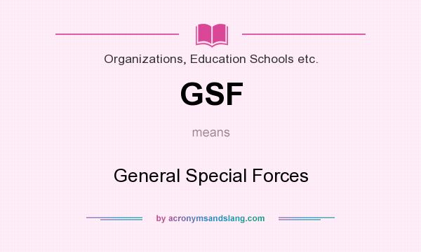 What does GSF mean? It stands for General Special Forces