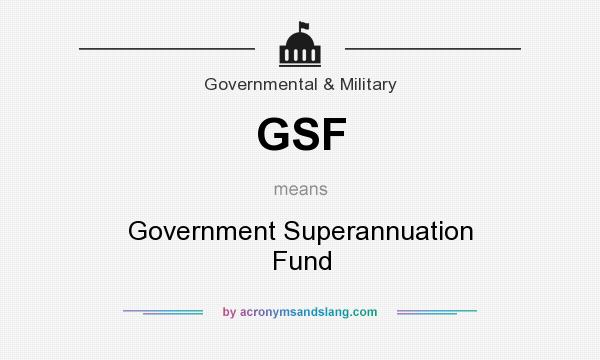 What does GSF mean? It stands for Government Superannuation Fund