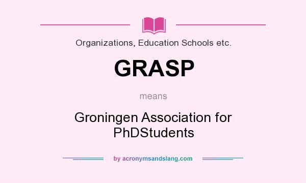 What does GRASP mean? It stands for Groningen Association for PhDStudents