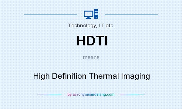 What does HDTI mean? It stands for High Definition Thermal Imaging