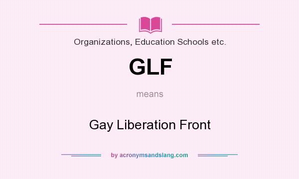 What does GLF mean? It stands for Gay Liberation Front