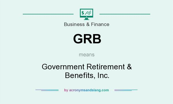 What does GRB mean? It stands for Government Retirement & Benefits, Inc.