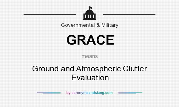 What does GRACE mean? It stands for Ground and Atmospheric Clutter Evaluation