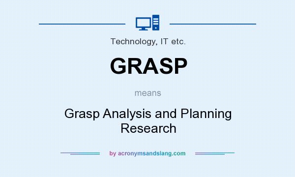 What does GRASP mean? It stands for Grasp Analysis and Planning Research