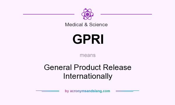 What does GPRI mean? It stands for General Product Release Internationally