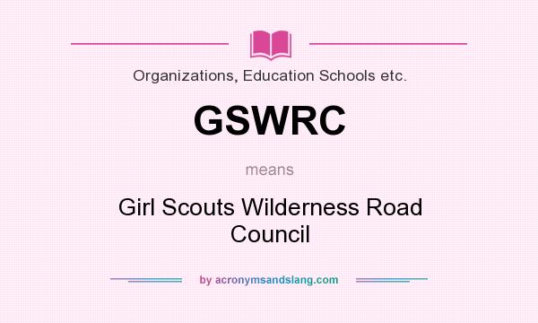 What does GSWRC mean? It stands for Girl Scouts Wilderness Road Council