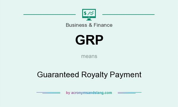 What does GRP mean? It stands for Guaranteed Royalty Payment