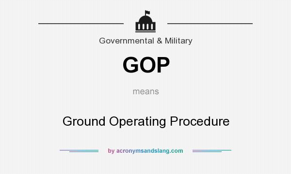 What does GOP mean? It stands for Ground Operating Procedure