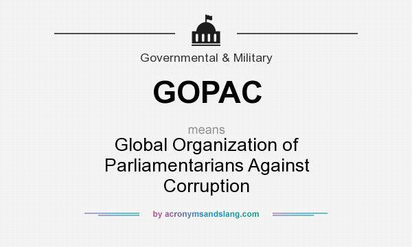 What does GOPAC mean? It stands for Global Organization of Parliamentarians Against Corruption
