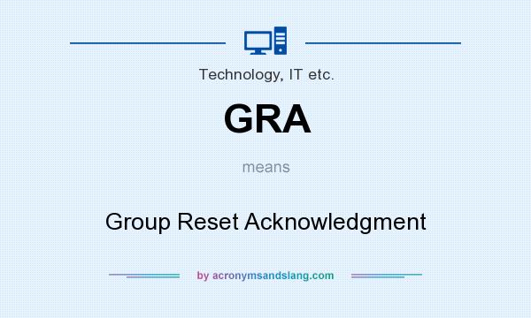 What does GRA mean? It stands for Group Reset Acknowledgment