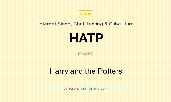 What does HATP mean? It stands for Harry and the Potters