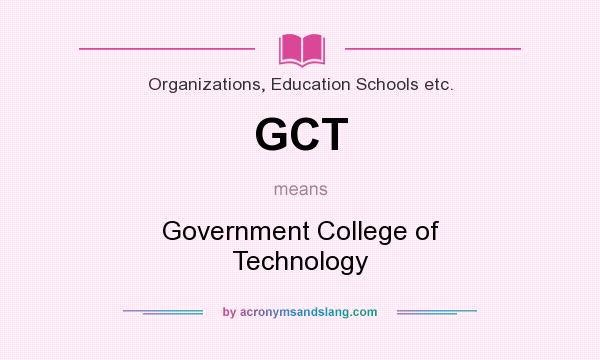 What does GCT mean? It stands for Government College of Technology