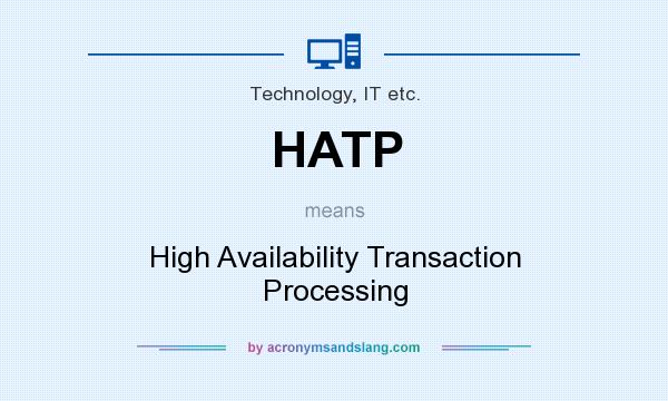 What does HATP mean? It stands for High Availability Transaction Processing