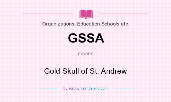What does GSSA mean? It stands for Gold Skull of St. Andrew