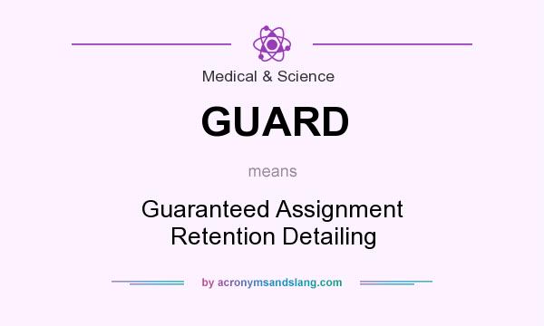 What does GUARD mean? It stands for Guaranteed Assignment Retention Detailing