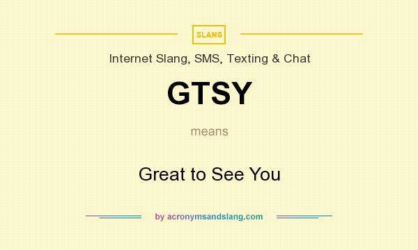 What does GTSY mean? It stands for Great to See You
