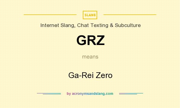 What does GRZ mean? It stands for Ga-Rei Zero
