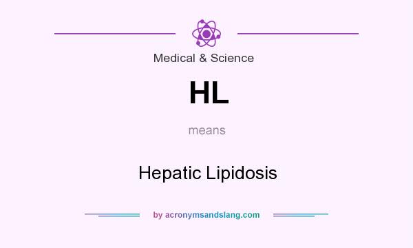 What does HL mean? It stands for Hepatic Lipidosis