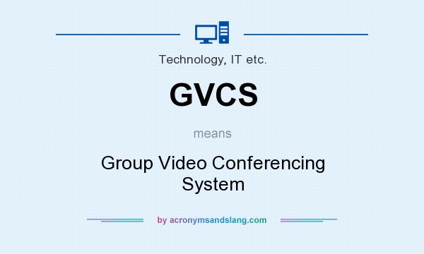 What does GVCS mean? It stands for Group Video Conferencing System