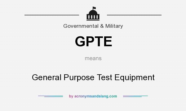 What does GPTE mean? It stands for General Purpose Test Equipment