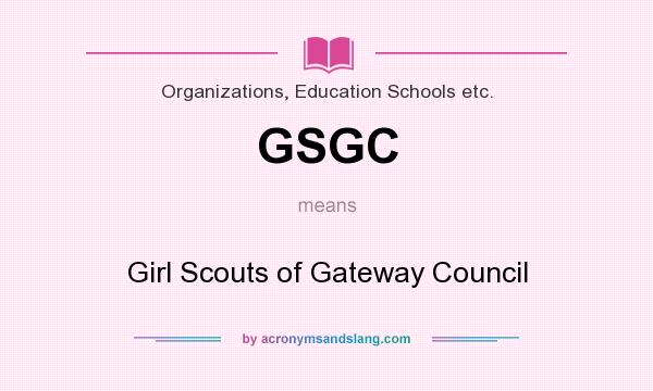 What does GSGC mean? It stands for Girl Scouts of Gateway Council