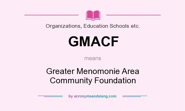 What does GMACF mean? It stands for Greater Menomonie Area Community Foundation