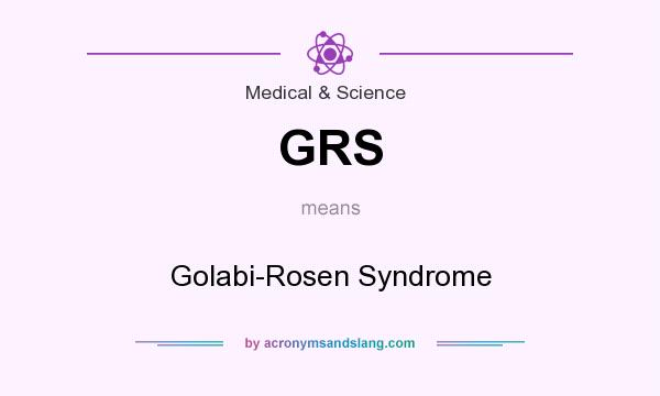What does GRS mean? It stands for Golabi-Rosen Syndrome