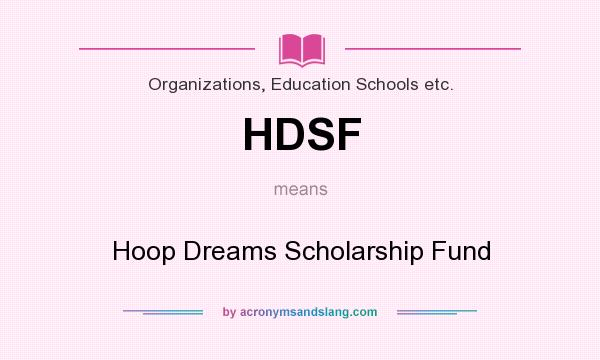 What does HDSF mean? It stands for Hoop Dreams Scholarship Fund
