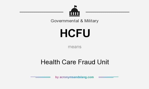 What does HCFU mean? It stands for Health Care Fraud Unit