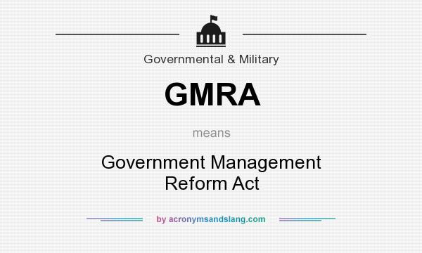 What does GMRA mean? It stands for Government Management Reform Act