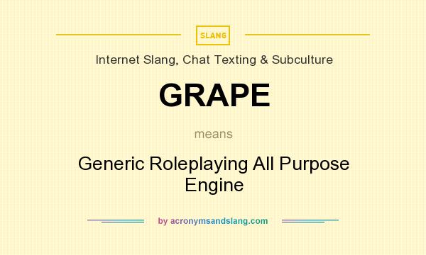 What does GRAPE mean? It stands for Generic Roleplaying All Purpose Engine