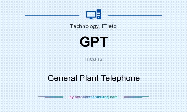 What does GPT mean? It stands for General Plant Telephone