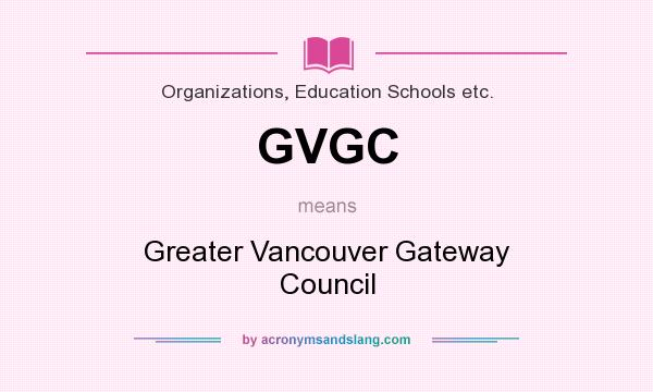 What does GVGC mean? It stands for Greater Vancouver Gateway Council