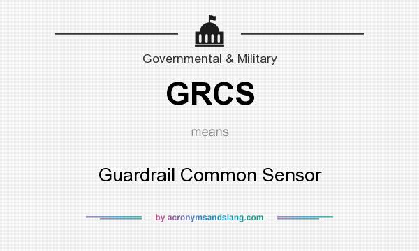 What does GRCS mean? It stands for Guardrail Common Sensor