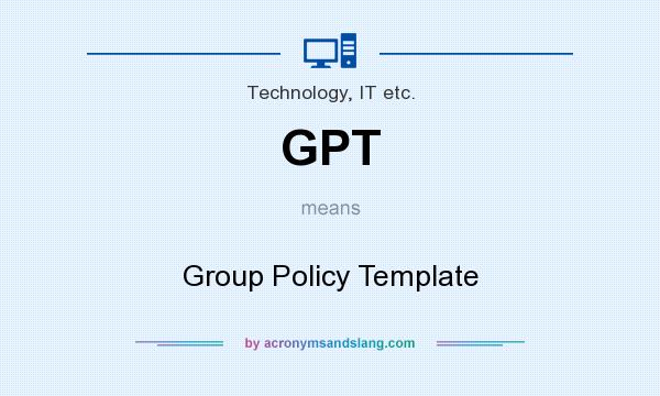 What does GPT mean? It stands for Group Policy Template