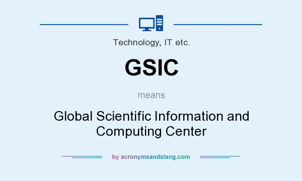 What does GSIC mean? It stands for Global Scientific Information and Computing Center