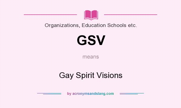What does GSV mean? It stands for Gay Spirit Visions