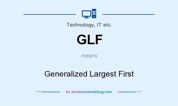 What does GLF mean? It stands for Generalized Largest First