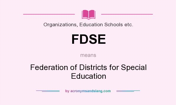 What does FDSE mean? It stands for Federation of Districts for Special Education