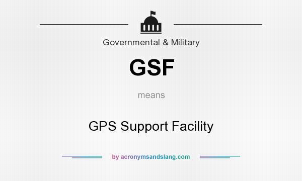 What does GSF mean? It stands for GPS Support Facility