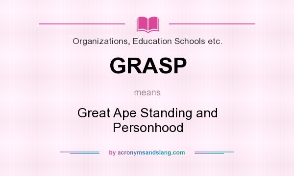 What does GRASP mean? It stands for Great Ape Standing and Personhood