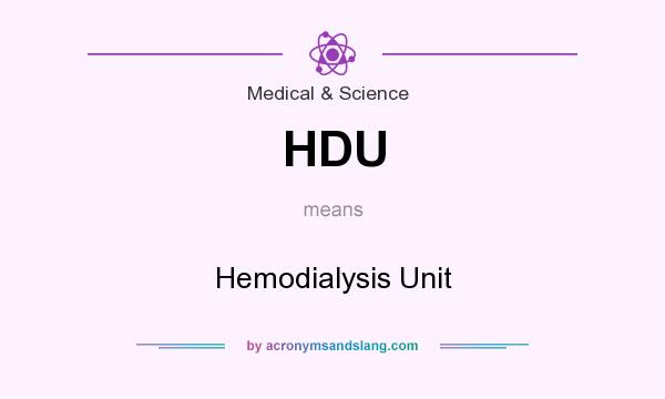 What does HDU mean? It stands for Hemodialysis Unit