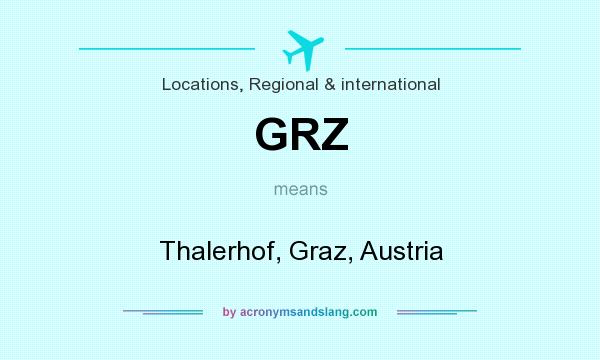 What does GRZ mean? It stands for Thalerhof, Graz, Austria