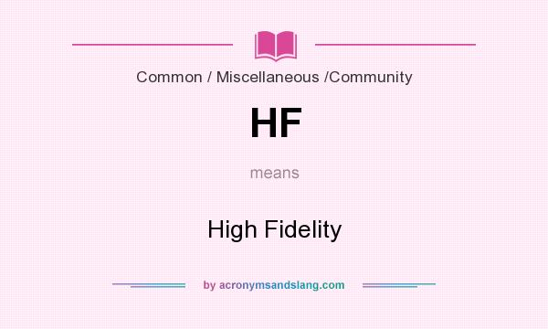 What does HF mean? It stands for High Fidelity
