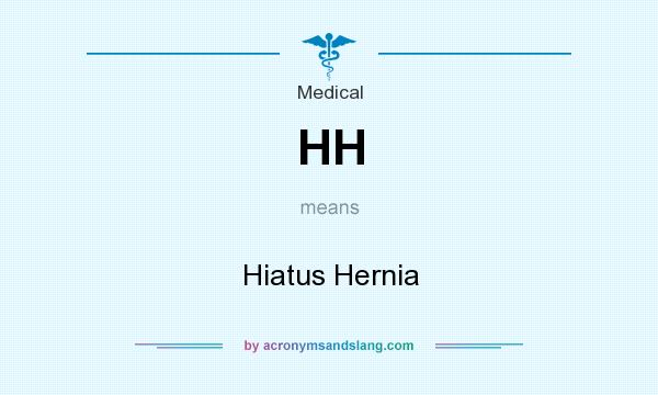 What does HH mean? It stands for Hiatus Hernia