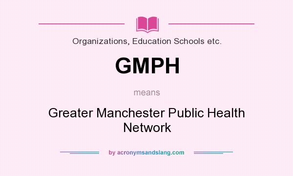 What does GMPH mean? It stands for Greater Manchester Public Health Network