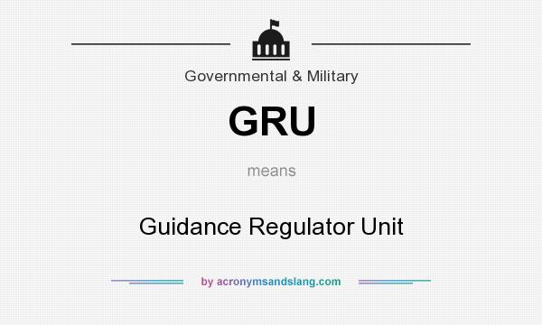 What does GRU mean? It stands for Guidance Regulator Unit